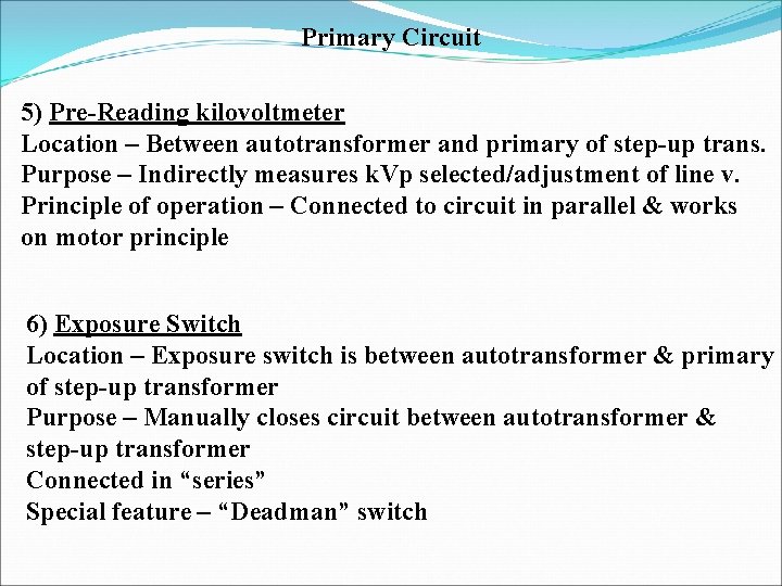 Primary Circuit 5) Pre-Reading kilovoltmeter Location – Between autotransformer and primary of step-up trans.