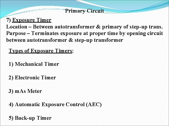 Primary Circuit 7) Exposure Timer Location – Between autotransformer & primary of step-up trans.