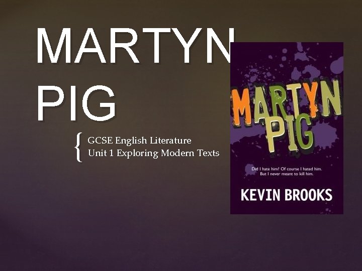 MARTYN PIG { GCSE English Literature Unit 1 Exploring Modern Texts MARTYN PIG { GCSE English Literature Unit 1 Exploring Modern Texts