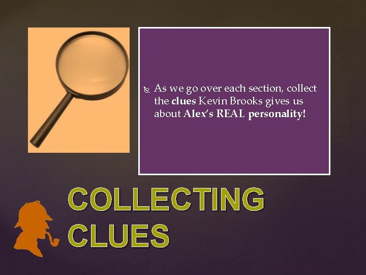 As we go over each section, collect the clues Kevin Brooks gives us As we go over each section, collect the clues Kevin Brooks gives us