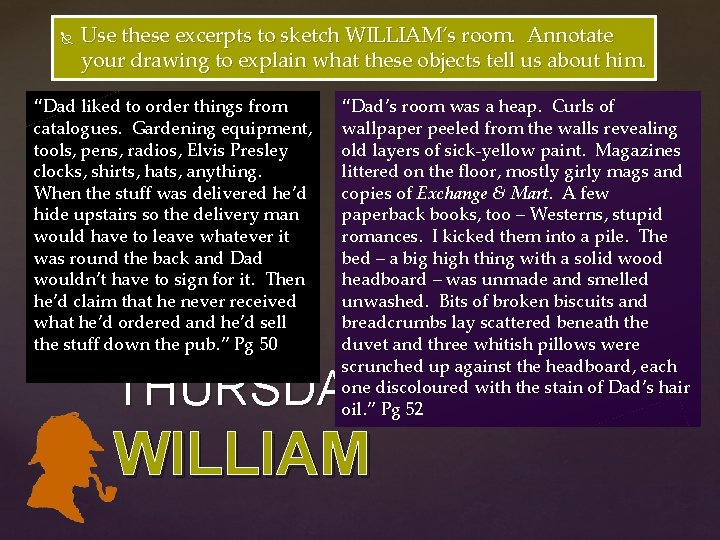 Use these excerpts to sketch WILLIAM’s room. Annotate your drawing to explain what Use these excerpts to sketch WILLIAM’s room. Annotate your drawing to explain what