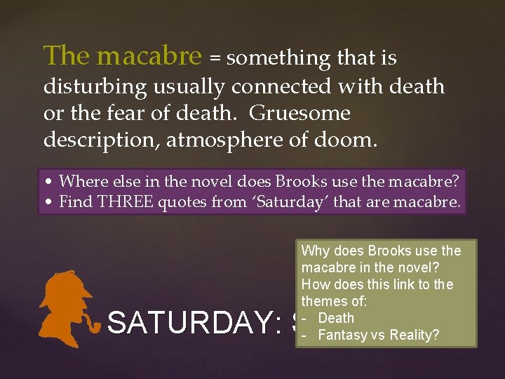 The macabre = something that is disturbing usually connected with death or the fear The macabre = something that is disturbing usually connected with death or the fear
