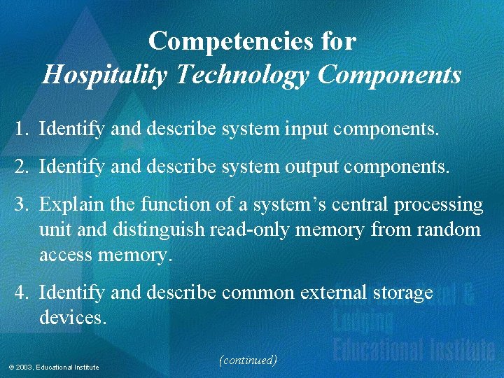 Competencies for Hospitality Technology Components 1. Identify and describe system input components. 2. Identify