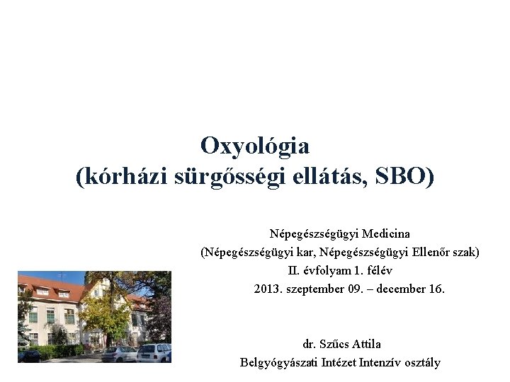 Oxyológia (kórházi sürgősségi ellátás, SBO) Népegészségügyi Medicina (Népegészségügyi kar, Népegészségügyi Ellenőr szak) II. évfolyam