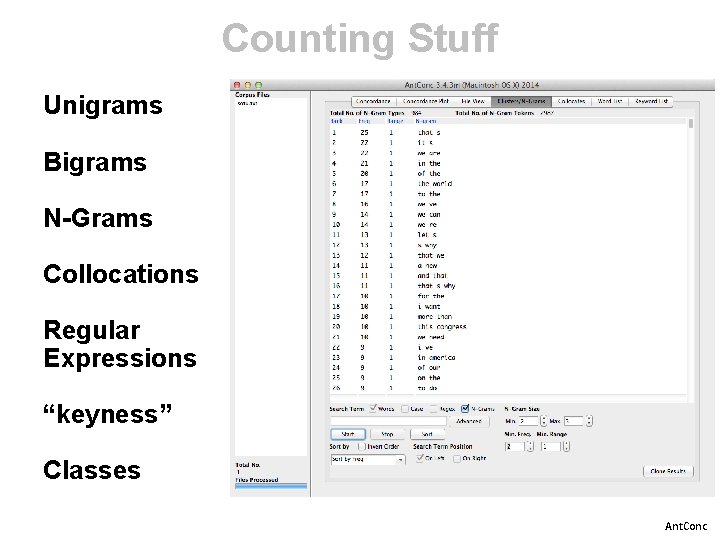 Counting Stuff Unigrams Bigrams N-Grams Collocations Regular Expressions “keyness” Classes Ant. Conc 