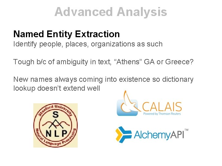 Advanced Analysis Named Entity Extraction Identify people, places, organizations as such Tough b/c of