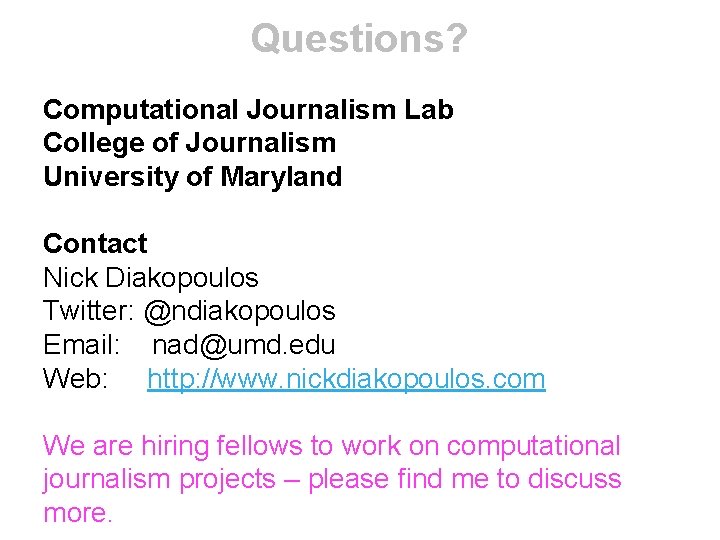Questions? Computational Journalism Lab College of Journalism University of Maryland Contact Nick Diakopoulos Twitter: