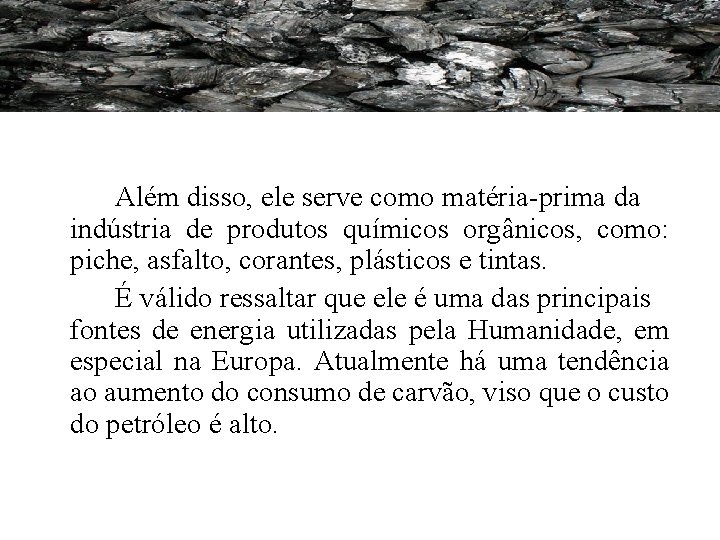 Além disso, ele serve como matéria-prima da indústria de produtos químicos orgânicos, como: piche, Além disso, ele serve como matéria-prima da indústria de produtos químicos orgânicos, como: piche,