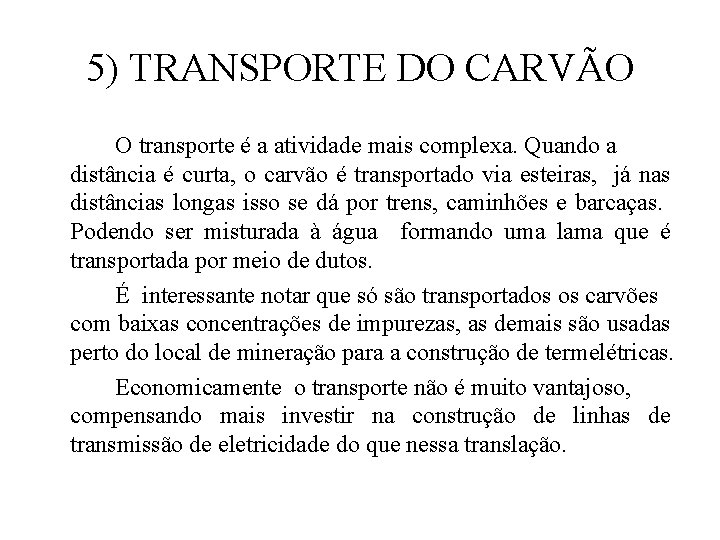 5) TRANSPORTE DO CARVÃO O transporte é a atividade mais complexa. Quando a distância 5) TRANSPORTE DO CARVÃO O transporte é a atividade mais complexa. Quando a distância