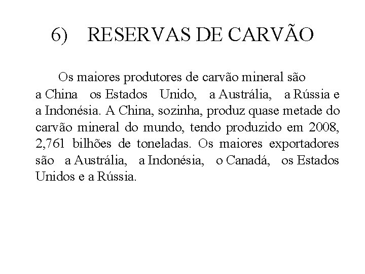 6) RESERVAS DE CARVÃO Os maiores produtores de carvão mineral são a China os 6) RESERVAS DE CARVÃO Os maiores produtores de carvão mineral são a China os