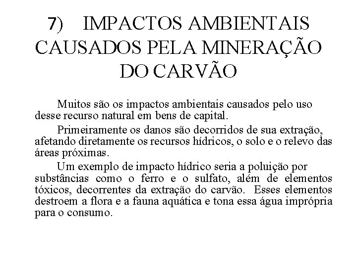 7) IMPACTOS AMBIENTAIS CAUSADOS PELA MINERAÇÃO DO CARVÃO Muitos são os impactos ambientais causados 7) IMPACTOS AMBIENTAIS CAUSADOS PELA MINERAÇÃO DO CARVÃO Muitos são os impactos ambientais causados