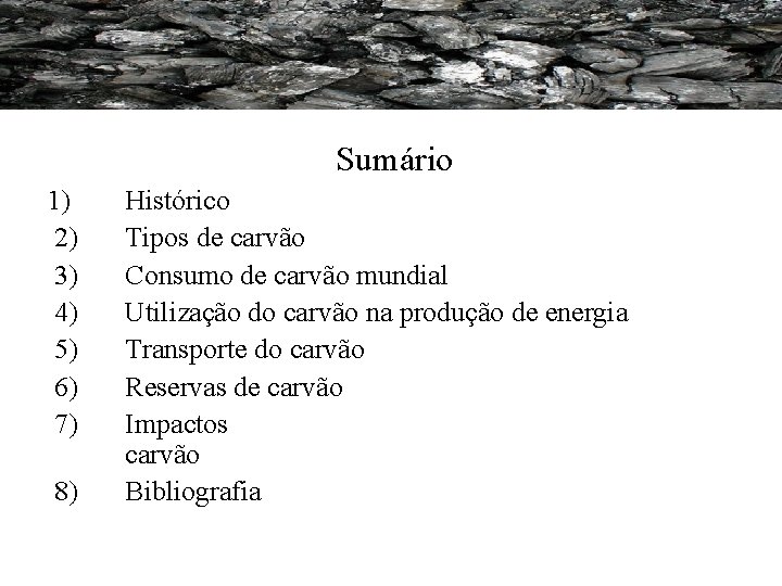 Sumário 1) 2) 3) 4) 5) 6) 7) 8) Histórico Tipos de carvão Sumário 1) 2) 3) 4) 5) 6) 7) 8) Histórico Tipos de carvão