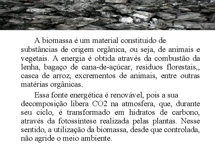 A biomassa é um material constituído de substâncias de origem orgânica, ou seja, de A biomassa é um material constituído de substâncias de origem orgânica, ou seja, de
