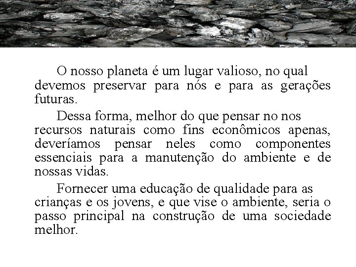 O nosso planeta é um lugar valioso, no qual devemos preservar para nós e O nosso planeta é um lugar valioso, no qual devemos preservar para nós e
