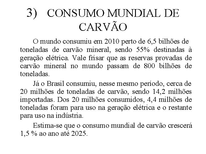 3) CONSUMO MUNDIAL DE CARVÃO O mundo consumiu em 2010 perto de 6, 5 3) CONSUMO MUNDIAL DE CARVÃO O mundo consumiu em 2010 perto de 6, 5