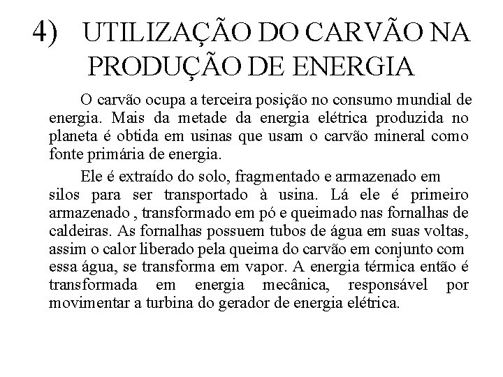 4) UTILIZAÇÃO DO CARVÃO NA PRODUÇÃO DE ENERGIA O carvão ocupa a terceira posição 4) UTILIZAÇÃO DO CARVÃO NA PRODUÇÃO DE ENERGIA O carvão ocupa a terceira posição