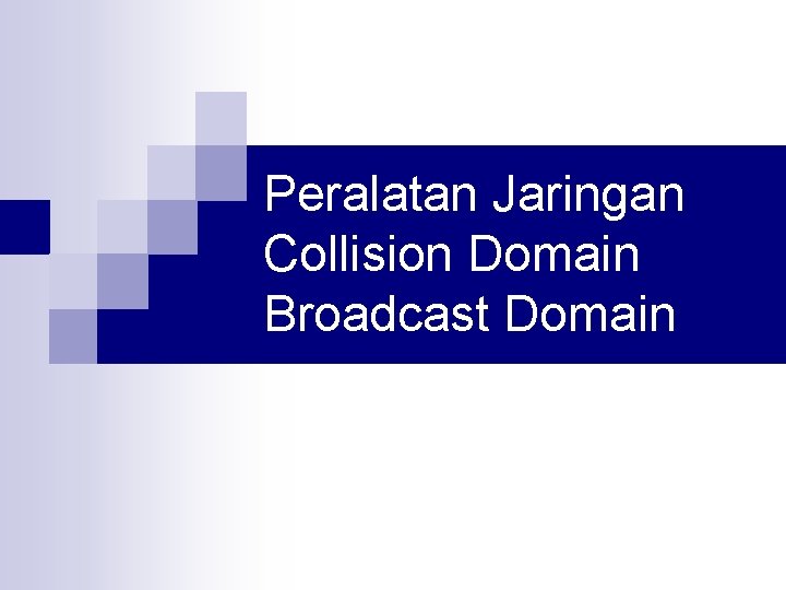 Peralatan Jaringan Collision Domain Broadcast Domain 