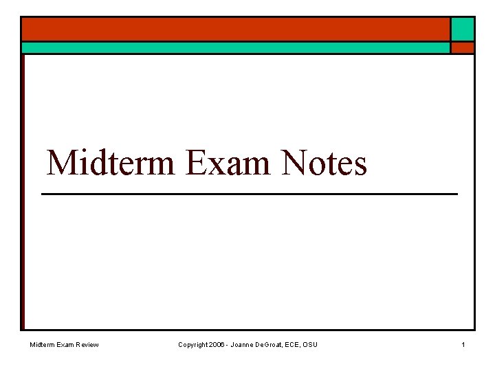 Midterm Exam Notes Midterm Exam Review Copyright 2006 - Joanne De. Groat, ECE, OSU