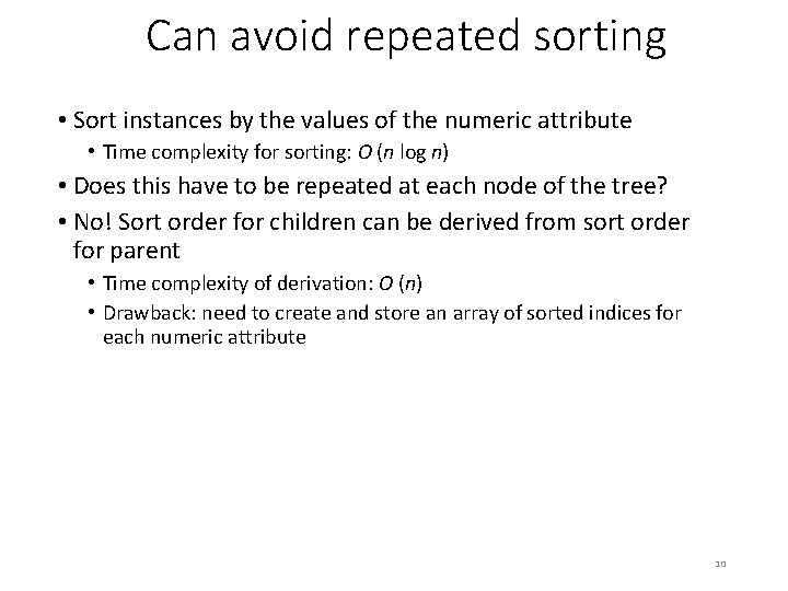 Can avoid repeated sorting • Sort instances by the values of the numeric attribute