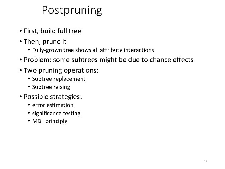 Postpruning • First, build full tree • Then, prune it • Fully-grown tree shows