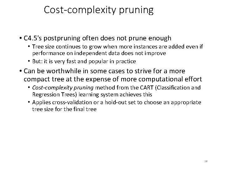 Cost-complexity pruning • C 4. 5's postpruning often does not prune enough • Tree