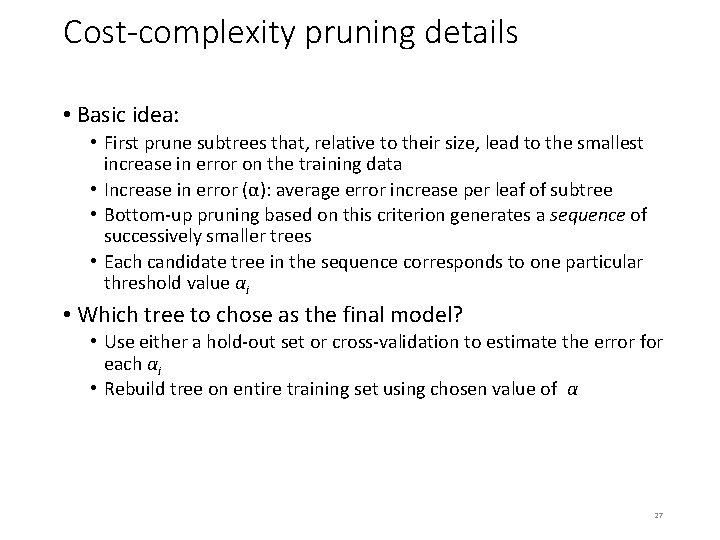 Cost-complexity pruning details • Basic idea: • First prune subtrees that, relative to their