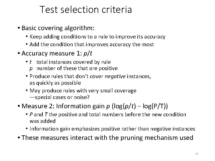 Test selection criteria • Basic covering algorithm: • Keep adding conditions to a rule