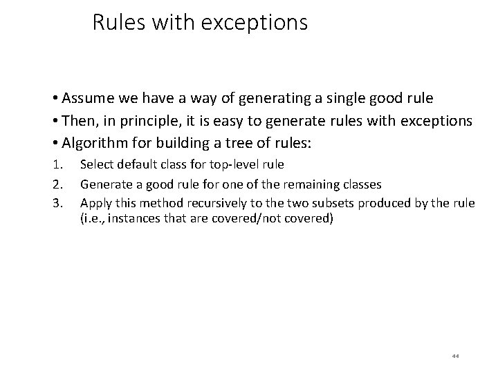 Rules with exceptions • Assume we have a way of generating a single good