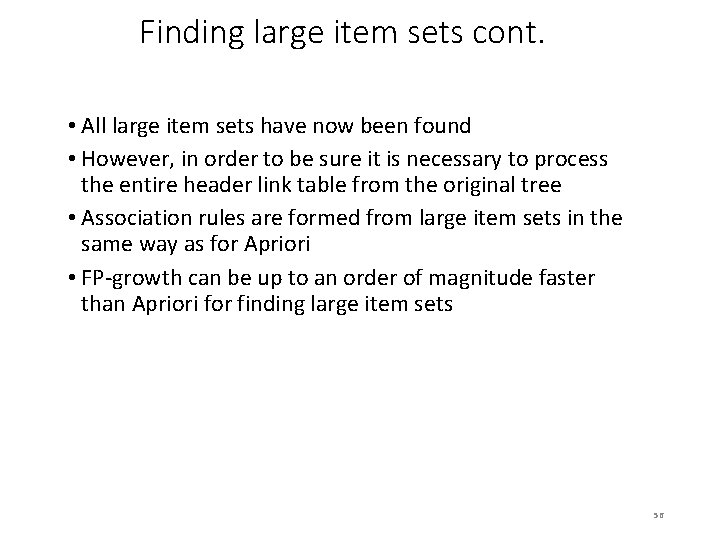 Finding large item sets cont. • All large item sets have now been found