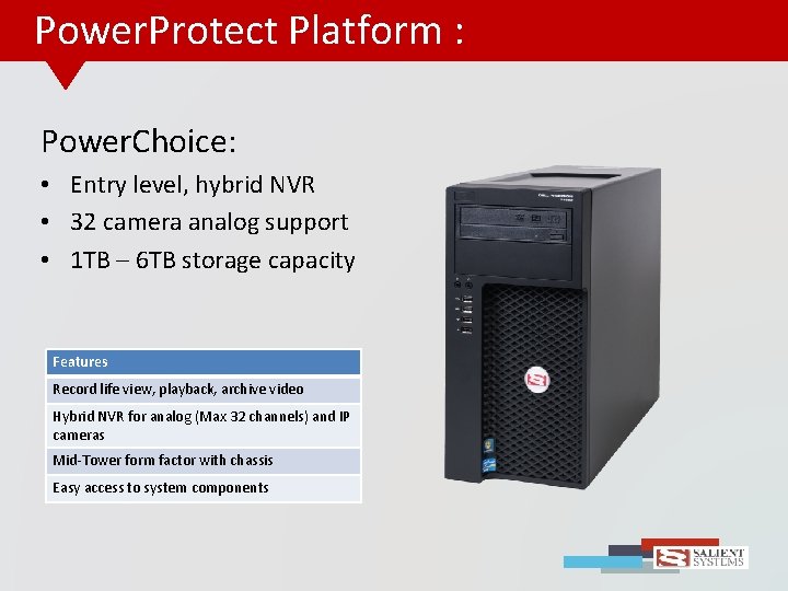 Power. Protect Platform : Power. Choice: • Entry level, hybrid NVR • 32 camera
