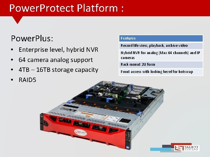 Power. Protect Platform : Power. Plus: • • Enterprise level, hybrid NVR 64 camera