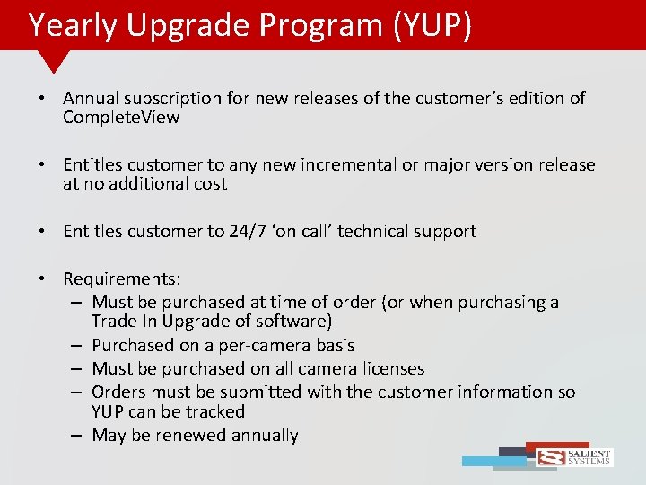 Yearly Upgrade Program (YUP) • Annual subscription for new releases of the customer’s edition