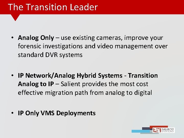 The Transition Leader • Analog Only – use existing cameras, improve your forensic investigations