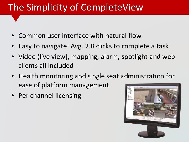 The Simplicity of Complete. View • Common user interface with natural flow • Easy