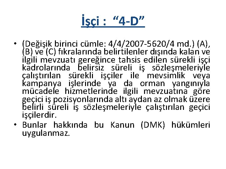 İşçi : “ 4 -D” • (Değişik birinci cümle: 4/4/2007 -5620/4 md. ) (A),