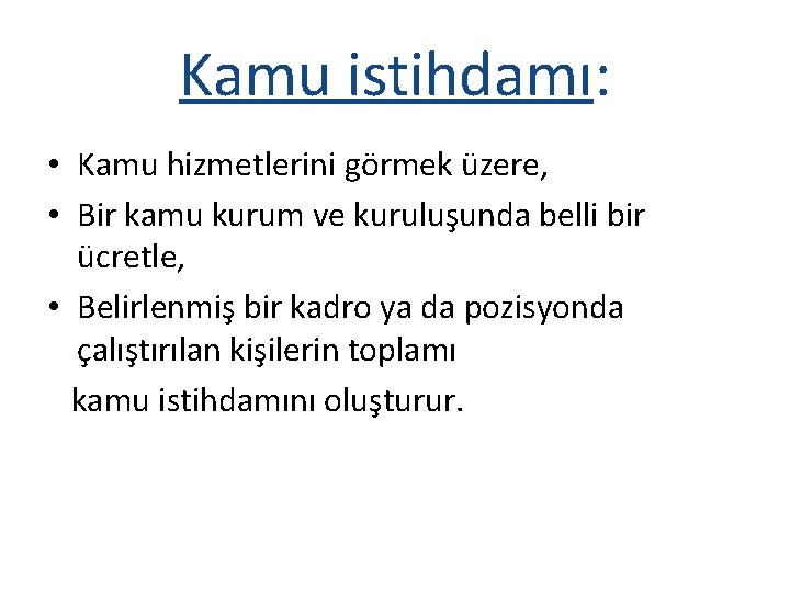 Kamu istihdamı: • Kamu hizmetlerini görmek üzere, • Bir kamu kurum ve kuruluşunda belli