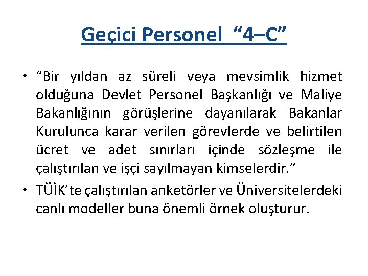 Geçici Personel “ 4–C” • “Bir yıldan az süreli veya mevsimlik hizmet olduğuna Devlet