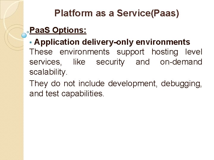 Platform as a Service(Paas) Paa. S Options: • Application delivery-only environments These environments support