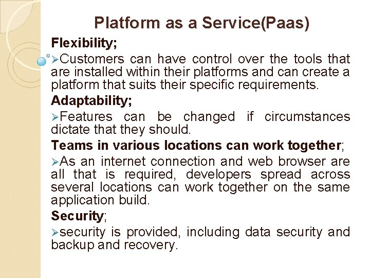 Platform as a Service(Paas) Flexibility; ØCustomers can have control over the tools that are