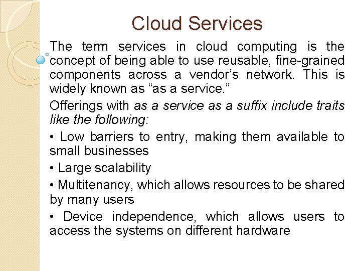 Cloud Services The term services in cloud computing is the concept of being able