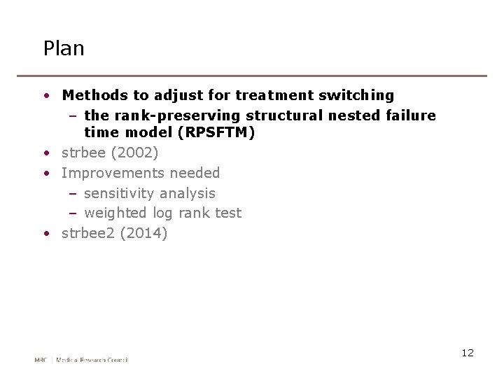 Plan • Methods to adjust for treatment switching – the rank-preserving structural nested failure