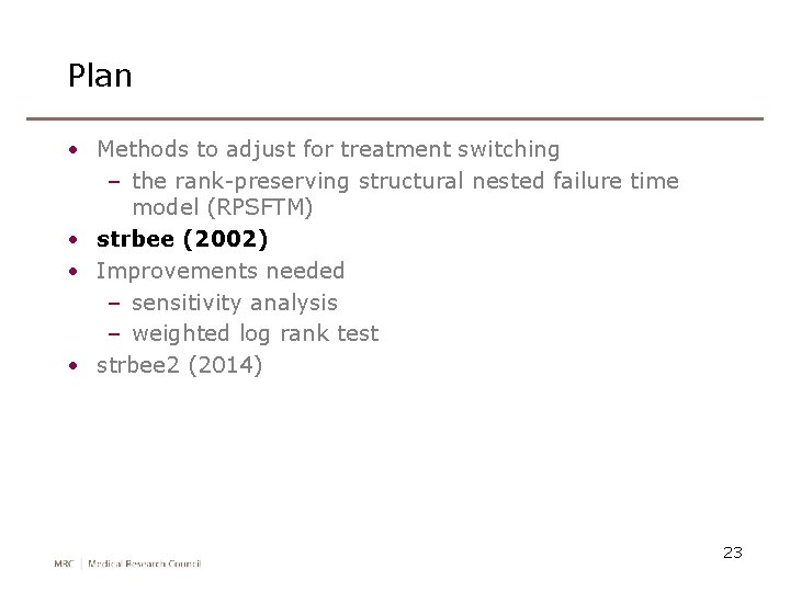 Plan • Methods to adjust for treatment switching – the rank-preserving structural nested failure