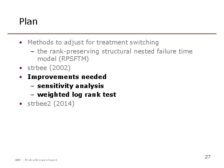 Plan • Methods to adjust for treatment switching – the rank-preserving structural nested failure