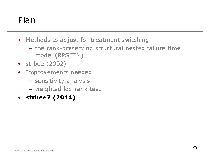 Plan • Methods to adjust for treatment switching – the rank-preserving structural nested failure