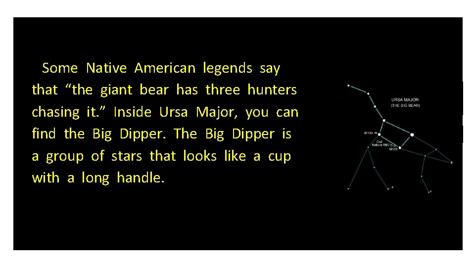 Some Native American legends say that “the giant bear has three hunters chasing it.