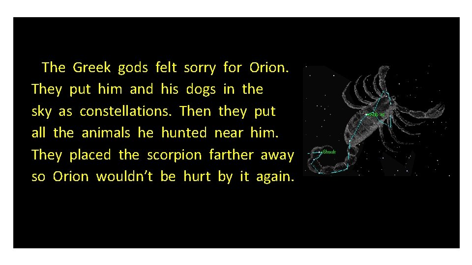 The Greek gods felt sorry for Orion. They put him and his dogs in