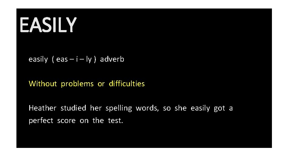 EASILY easily ( eas – i – ly ) adverb Without problems or difficulties