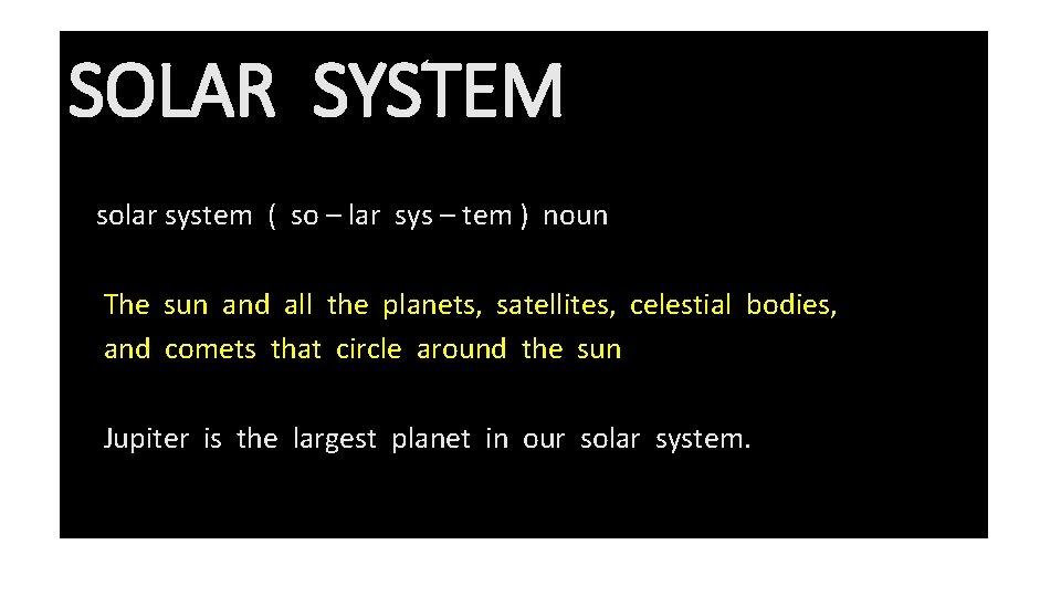 SOLAR SYSTEM solar system ( so – lar sys – tem ) noun The