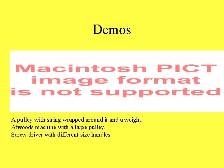 Demos A pulley with string wrapped around it and a weight. Atwoods machine with