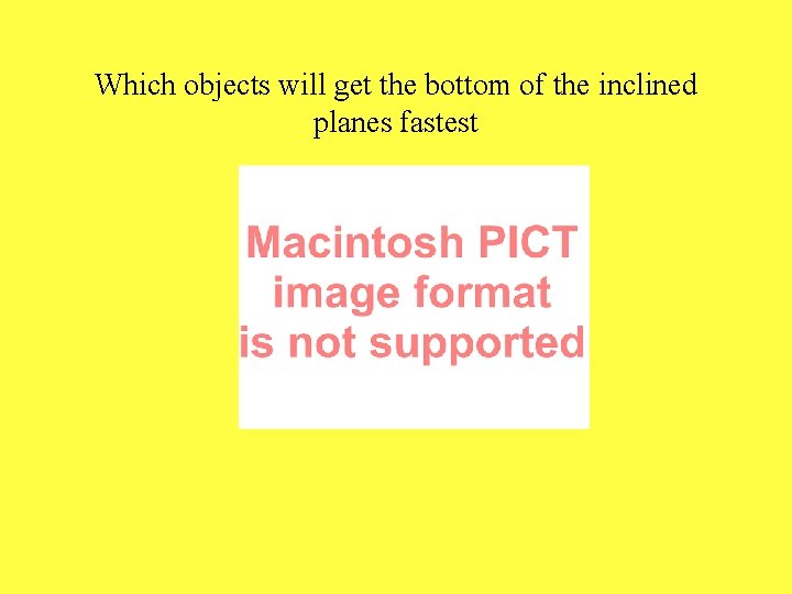 Which objects will get the bottom of the inclined planes fastest 